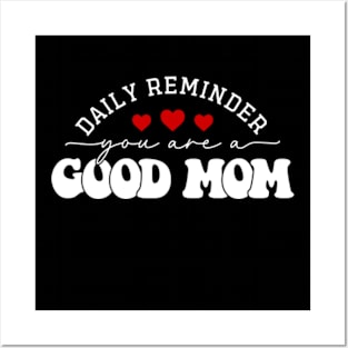 Daily Reminder You Are A Good Mom Posters and Art